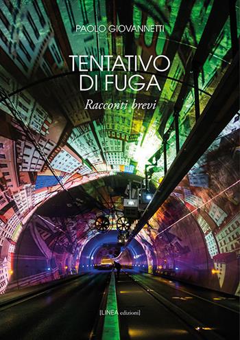 Tentativo di fuga - Paolo Giovannetti - Libro Linea Edizioni 2019, Linea narrativa | Libraccio.it