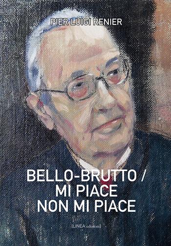 Bello-brutto/mi piace-non mi piace - Pier Luigi Renier - Libro Linea Edizioni 2019, Linea narrativa | Libraccio.it