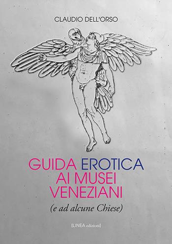 Guida erotica ai musei veneziani (e ad alcune chiese) - Claudio Dell'Orso - Libro Linea Edizioni 2019, Linea saggistica | Libraccio.it