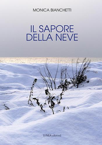 Il sapore della neve. Ediz. integrale - Monica Bianchetti - Libro Linea Edizioni 2019, Linea narrativa | Libraccio.it