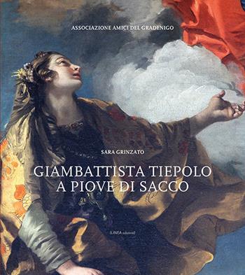 Giambattista Tiepolo a Piove di Sacco. Ediz. illustrata - Sara Grinzato - Libro Linea Edizioni 2019, Linea arte/Architettura | Libraccio.it