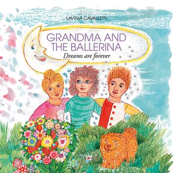Grandma and the ballerina. Dreams are forever. Ediz. illustrata - Lavinia Cavalletti - Libro Linea Edizioni 2020, Ragazzi | Libraccio.it