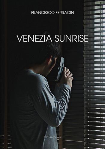 Venezia sunrise - Francesco Ferracin - Libro Linea Edizioni 2019, Linea narrativa | Libraccio.it