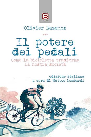 Il potere dei pedali. Come la bicicletta trasforma la nostra società - Olivier Razemon - Libro Epoké (Novi Ligure) 2017 | Libraccio.it