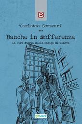 Banche in sofferenza. La vera storia della Carige di Genova