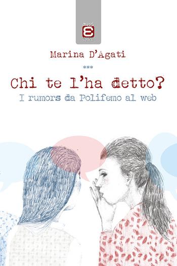 Chi te l'ha detto? I rumors da Polifemo al web - Marina D'Agati - Libro Epoké (Novi Ligure) 2017 | Libraccio.it