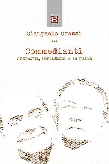 Commedianti. Andreotti, Berlusconi e la mafia - Giampaolo Grassi - Libro Epoké (Novi Ligure) 2018 | Libraccio.it