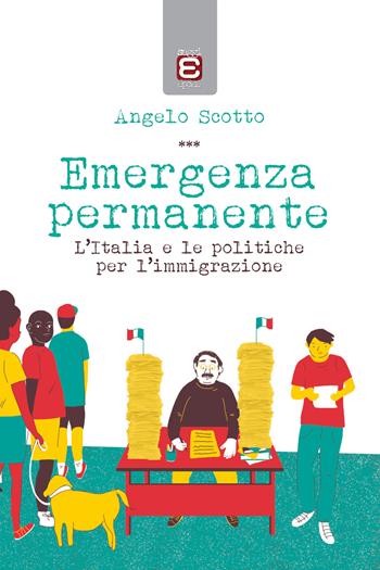 Emergenza permanente. L'Italia e le politiche per l'immigrazione - Angelo Scotto - Libro Epoké (Novi Ligure) 2018 | Libraccio.it