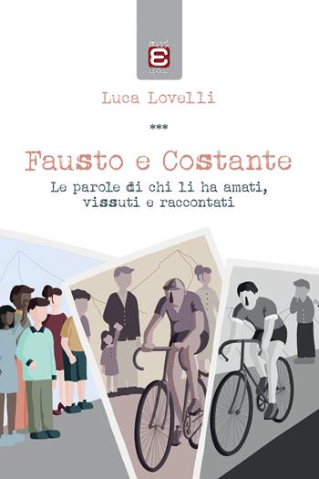 Fausto e Costante. Le parole di chi li ha amati, vissuti e raccontati - Luca Lovelli - Libro Epoké (Novi Ligure) 2019 | Libraccio.it