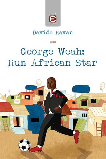 George Weah: run african star - Davide Ravan - Libro Epoké (Novi Ligure) 2019 | Libraccio.it