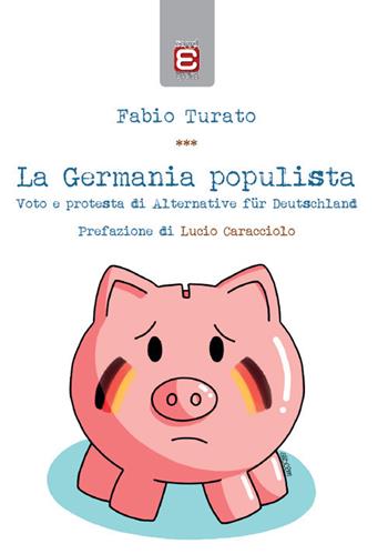 La Germania populista. Voto e protesta di Alternative für Deutschland - Fabio Turato - Libro Epoké (Novi Ligure) 2019 | Libraccio.it