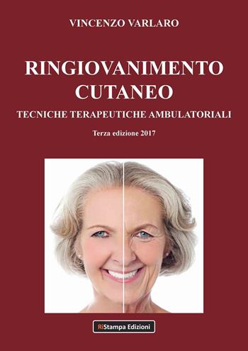 Ringiovanimento cutaneo. Tecniche terapeutiche ambulatoriali - Vincenzo Varlaro - Libro Ri-Stampa Edizioni 2017 | Libraccio.it