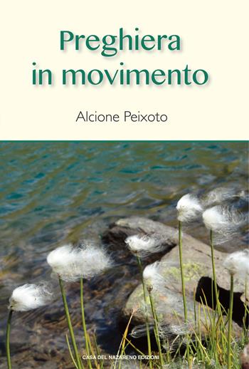 Preghiera in movimento - Alcione Peixoto - Libro Casa del Nazareno 2018 | Libraccio.it