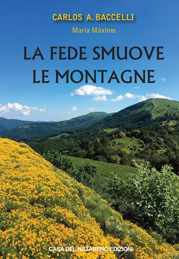 La fede smuove le montagne - Carlos Antonio Baccelli, Maria Máximo - Libro Casa del Nazareno 2018 | Libraccio.it