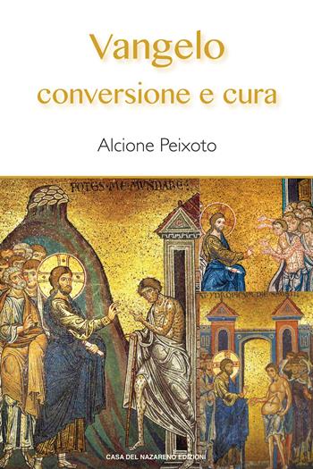 Vangelo. Conversione e cura - Alcione Peixoto - Libro Casa del Nazareno 2018 | Libraccio.it