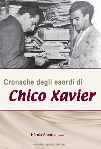 Cronache degli esordi di Chico Xavier  - Libro Casa del Nazareno 2019 | Libraccio.it
