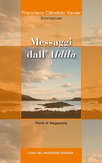 Messaggi dall'aldilà - Francisco Cândido Xavier - Libro Casa del Nazareno 2019 | Libraccio.it