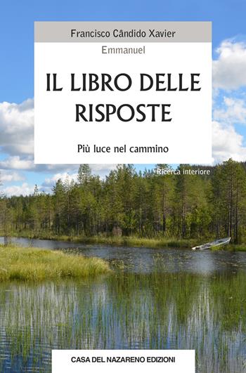 Il libro delle risposte. Più luce nel cammino - Francisco Cândido Xavier, Emmanuel - Libro Casa del Nazareno 2020 | Libraccio.it