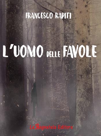 L'uomo delle favole - Francesco Rapiti - Libro La Ragnatela 2018 | Libraccio.it