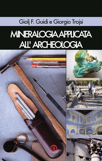 Mineralogia applicata all’archeologia - Giolj F. Guidi, Giorgio Trojsi - Libro La Ragnatela 2020 | Libraccio.it