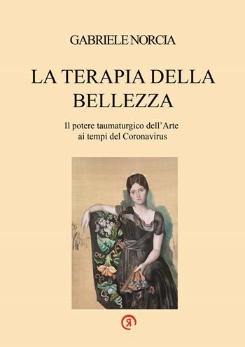 La terapia della bellezza. Il potere taumaturgico dell’arte ai tempi del Coronavirus - Gabriele Norcia - Libro La Ragnatela 2022 | Libraccio.it
