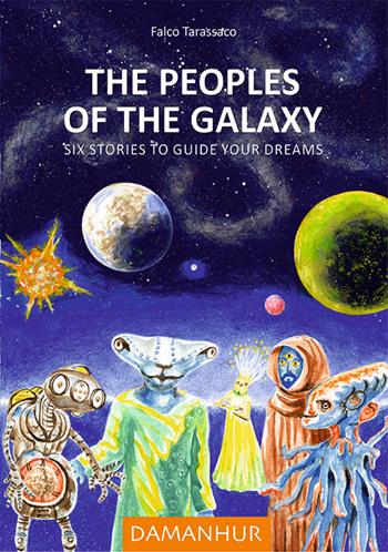 The peoples of the galaxy. Six stories to guide your dreams - Falco Tarassaco - Libro Devodama 2016 | Libraccio.it