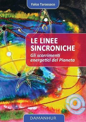 Le linee sincroniche. Gli scorrimenti energetici del pianeta - Falco Tarassaco - Libro Devodama 2015 | Libraccio.it
