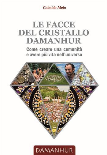 Le facce del cristallo damanhur. Come creare una comunità e avere più vita nell'universo. Ediz. italiana e inglese - Coboldo Melo - Libro Devodama 2017 | Libraccio.it