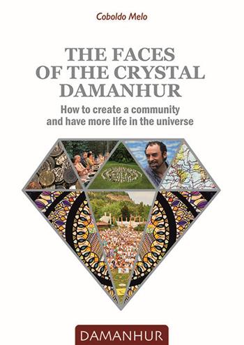 The faces of the crystal Damanhur. How to create a community and have more life in the universe - Coboldo Melo - Libro Devodama 2017 | Libraccio.it