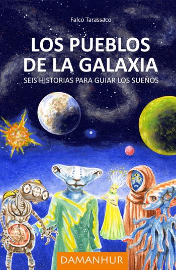 Los pueblos de la galaxia. Seis historias para guiar los sueños. Ediz. italiana, spagnola e inglese - Falco Tarassaco - Libro Devodama 2019 | Libraccio.it