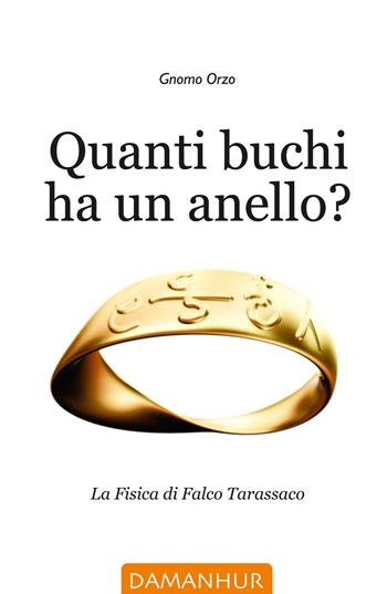 Quanti buchi ha un anello? La fisica di Falco Tarassaco - Gnomo Orzo - Libro Devodama 2019 | Libraccio.it