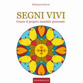Segni vivi. Creare il proprio mandala personale. Ediz. italiana e inglese