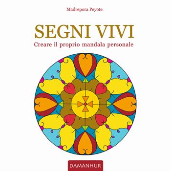 Segni vivi. Creare il proprio mandala personale. Ediz. italiana e inglese - Madrepora Peyote - Libro Devodama 2019 | Libraccio.it