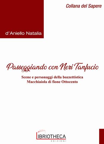 Passeggiando con Neri Tanfucio. Scene e personaggi della bozzettistica macchiaiola di fine Ottocento - Natalia D'Aniello - Libro Libriotheca Edizioni 2018 | Libraccio.it