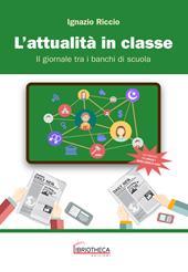 L' attualità in classe. Il giornale tra i banchi di scuola. Ediz. per la scuola