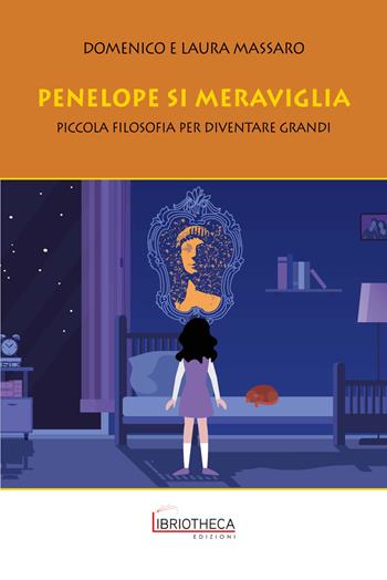 Penelope si meraviglia. Piccola filosofia per diventare grandi - Domenico Massaro, Laura Massaro - Libro Libriotheca Edizioni 2021 | Libraccio.it