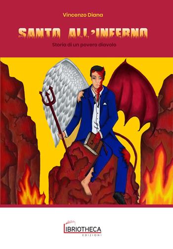 Santo all'inferno... Storia di un povero diavolo - Vincenzo Diana - Libro Libriotheca Edizioni 2023 | Libraccio.it
