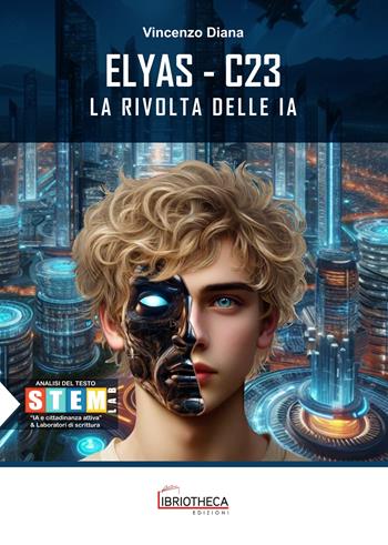 Elyas C23. La rivolta delle IA. Ediz. per la scuola - Vincenzo Diana - Libro Libriotheca Edizioni 2025 | Libraccio.it