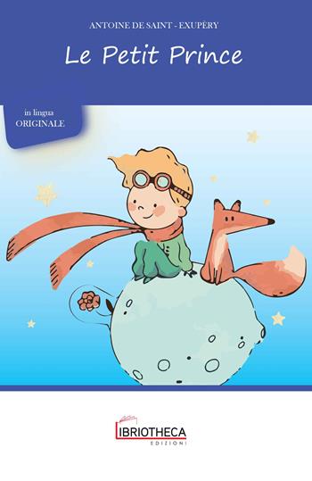 Le Petit Prince - Antoine de Saint-Exupéry - Libro Libriotheca Edizioni 2024 | Libraccio.it