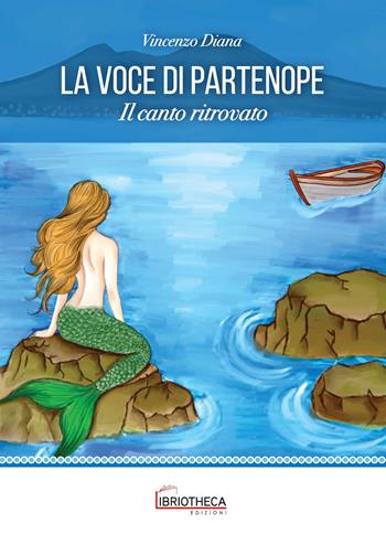 La voce di Partenope. Il canto ritrovato. Ediz. per la scuola - Vincenzo Diana - Libro Libriotheca Edizioni 2026 | Libraccio.it