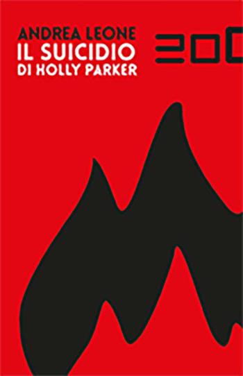Il suicidio di Holly Parker - Andrea Leone - Libro Ventizeronovanta 2016, Miyagawa | Libraccio.it