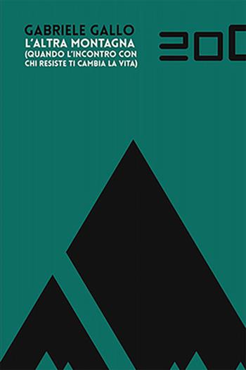 L' altra montagna. Quando l'incontro con chi resiste ti cambia la vita - Gabriele Gallo - Libro Ventizeronovanta 2016, Miyagawa | Libraccio.it