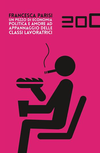 Un pezzo di economia politica e amore ad appannaggio delle classi lavoratrici - Francesca Parisi - Libro Ventizeronovanta 2016, Miyagawa | Libraccio.it