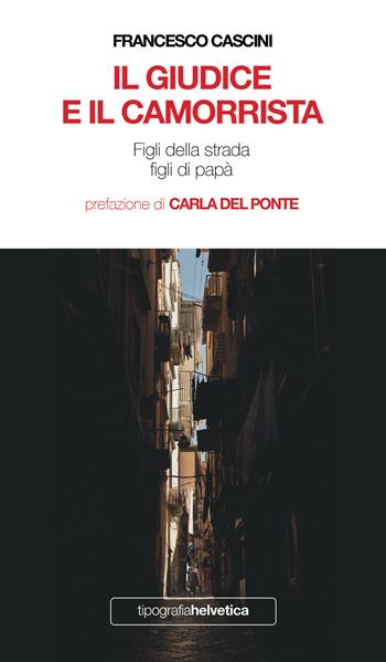 Il giudice e il camorrista. Figli della strada figli di papà. Nuova ediz. - Francesco Cascini - Libro Teaser LAB 2019, I libri di Tipografia Helvetica | Libraccio.it