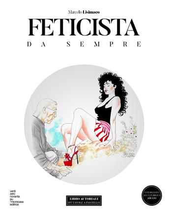 Feticista da sempre. Ediz. illustrata - Marcello Lisimaco - Libro Teaser LAB 2021 | Libraccio.it