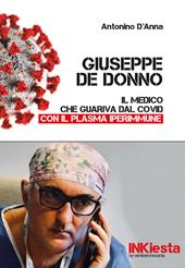 Giuseppe De Donno. Il medico che guariva dal Covid con il plasma iperimmune