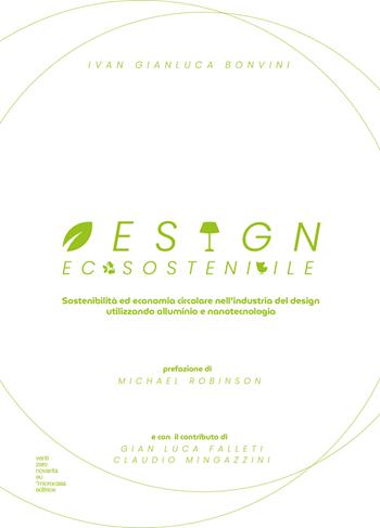 Design ecosostenibile. Sostenibilità ed economia circolare nell'industria del design utilizzando alluminio e nanotecnologia - Ivan Gianluca Bonvini - Libro Teaser LAB 2022 | Libraccio.it