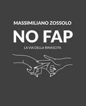 No Fap. La via della rinascita. Ediz. illustrata