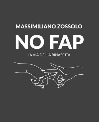 No Fap. La via della rinascita. Ediz. illustrata - Massimiliano Zossolo - Libro Teaser LAB 2019 | Libraccio.it