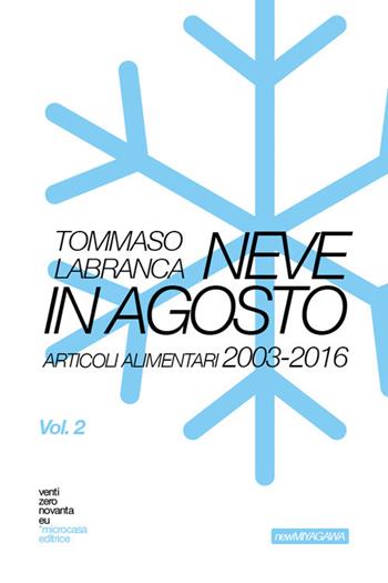 New Miyagawa by ventizeronovanta. Vol. 2: Neve in agosto. Articoli alimentari 2003-2016 - Tommaso Labranca - Libro Teaser LAB 2021 | Libraccio.it